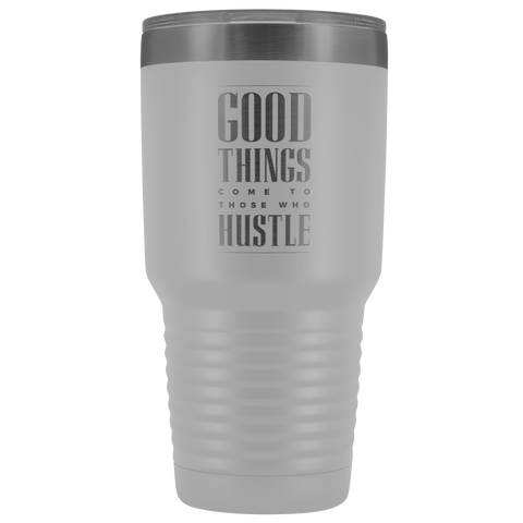 Image of Good Things Come To Those Who Hustle 30oz Tumbler